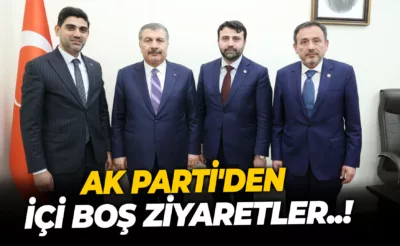 AK PARTİ’DEN İÇİ BOŞ ZİYARETLER..!