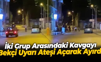 İki grup arasındaki kavgayı bekçi uyarı ateşi açarak ayırdı