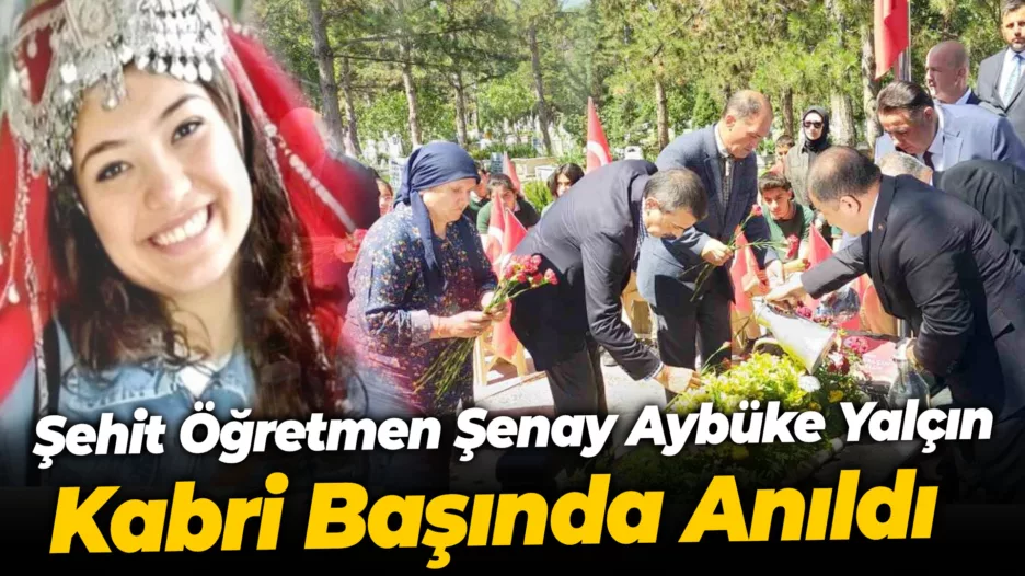 Şenay Aybüke Yalçın, 7. vefat yıl dönümünde kabri başında anıldı