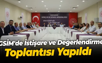 GSİM’de İstişare ve Değerlendirme Toplantısı Yapıldı