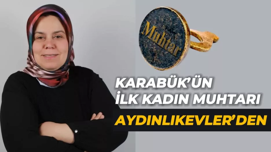 Karabük Merkez  İlçenin İlk Kadın Muhtarı Oldu