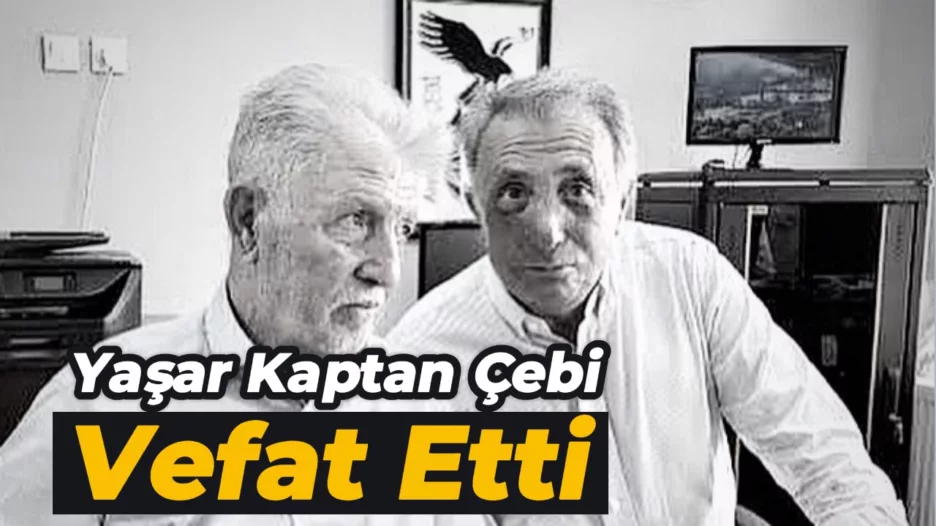 Yaşar Kaptan Çebi vefat etti