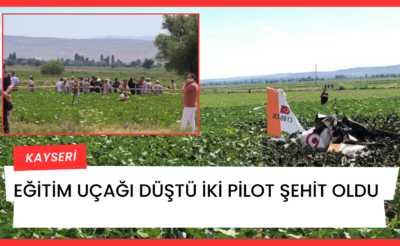 Kayseri’de eğitim uçağı düştü iki pilot şehit oldu