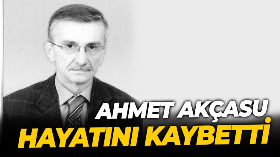 Ahmet Akçasu Hayatını Kaybetti