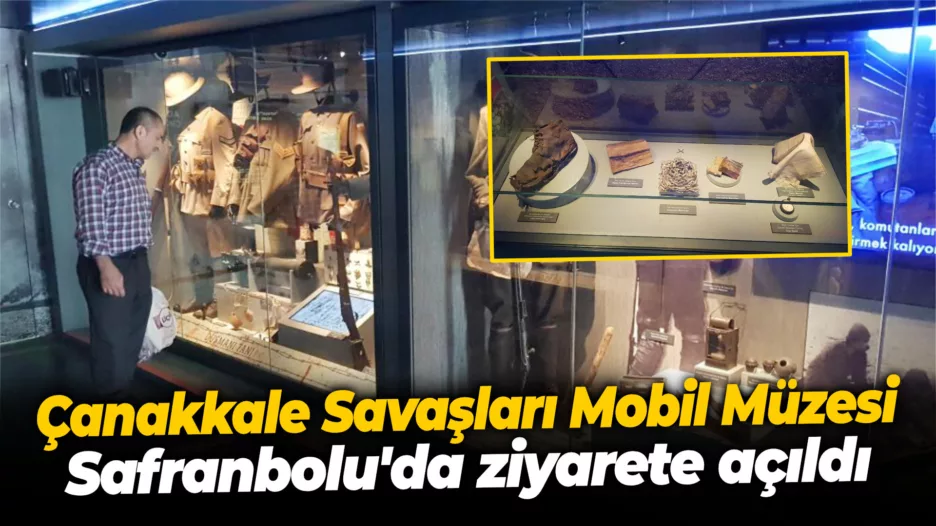 Çanakkale Savaşları Mobil Müzesi Safranbolu’da ziyarete açıldı
