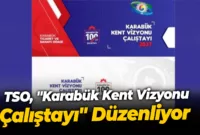 TSO, “Karabük Kent Vizyonu Çalıştayı” Düzenliyor