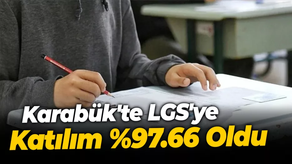 Karabük’te LGS’ye Katılım %97.66 Oldu