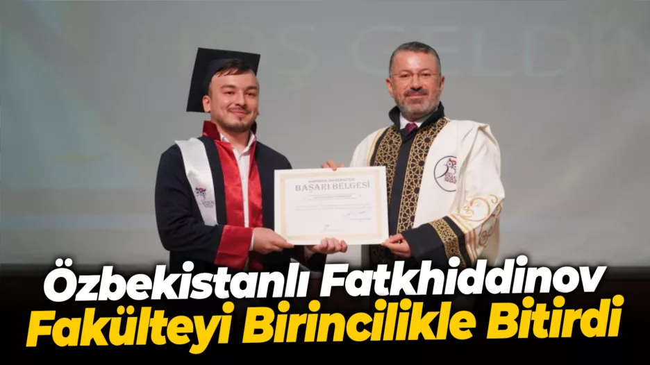 Özbekistanlı Fatkhiddinov fakülteyi birincilikle bitirdi