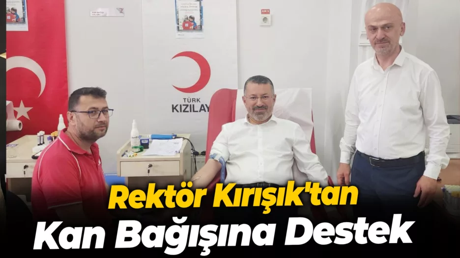 Rektör Kırışık’tan Kan Bağışına Destek