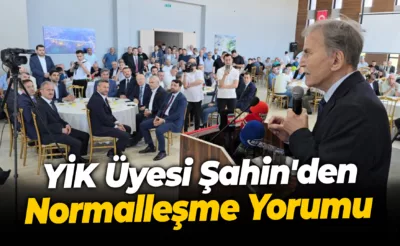 YİK Üyesi Şahin’den Normalleşme Yorumu