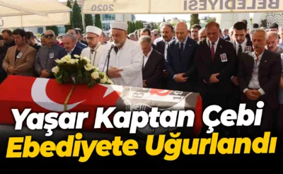 Yaşar Kaptan Çebi Ebediyete Uğurlandı