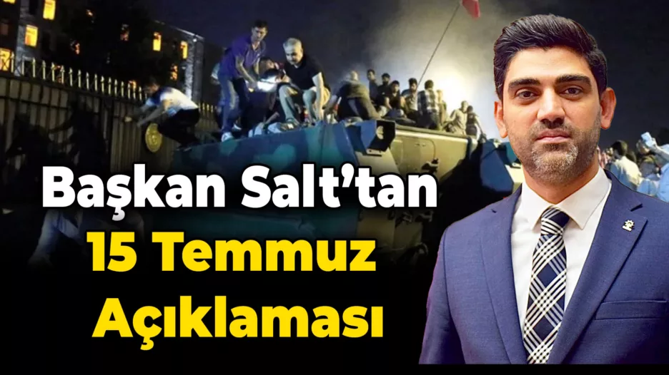 Başkan Ferhat Salt’tan 15 Temmuz Açıklaması