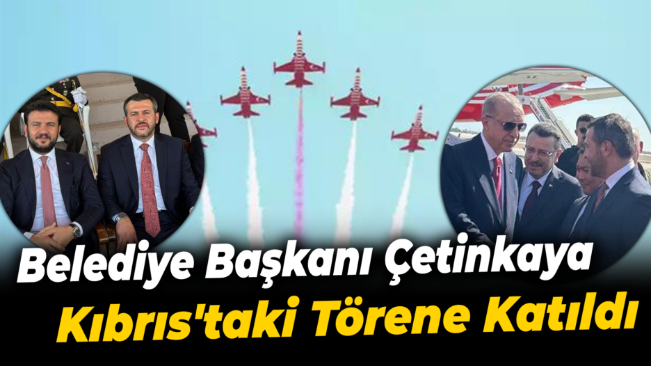 Karabük Belediye Başkanı Özkan Çetinkaya Kıbrıs’ta Törene Katıldı