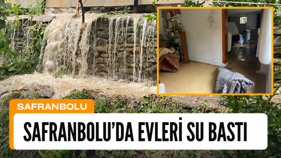 SAFRANBOLU’DA EVLERİ SU BASTI