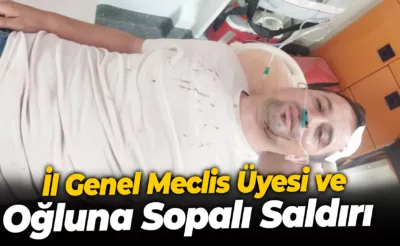 Muhtardan İl Genel Meclis Üyesi ve oğluna sopalı saldırı