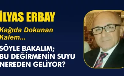 SÖYLE BAKALIM, BU DEĞİRMENİN SUYU NEREDEN GELİYOR?