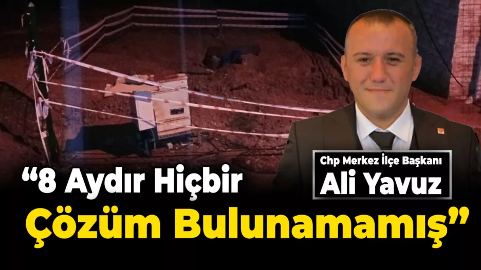 Ali Yavuz “8 aydır hiçbir çözüm bulunmamış”