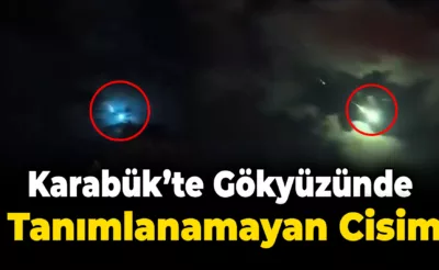 Karabük semalarında parlak bir cisim görüldü