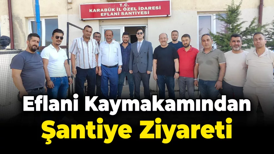 Eflani Kaymakamından Özel İdare Şantiyesine Ziyaret