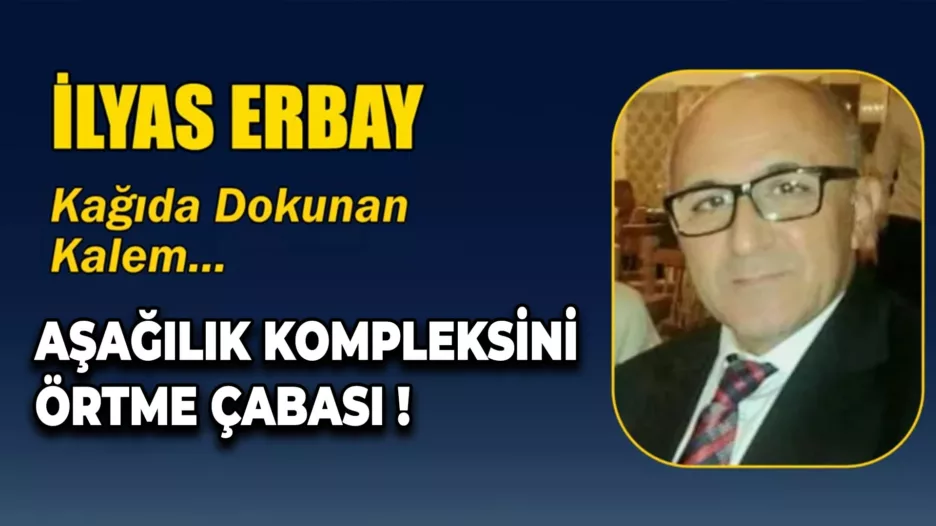 AŞAĞILIK KOMPLEKSİNİ ÖRTME ÇABASI !