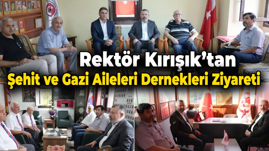 Rektör Kırışık Şehit ve Gazi Aileleri Vakıf ve Derneklerini Ziyaret Etti