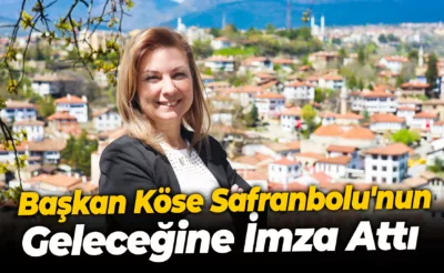 Başkan Köse Safranbolu’nun Geleceğine İmza Attı