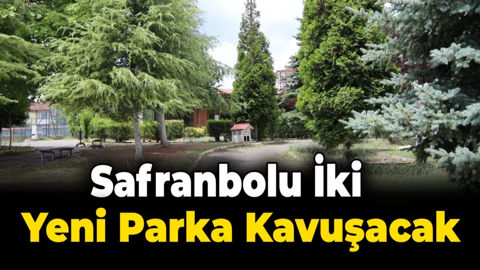 İki Yeni Park Alanı Safranbolu Halkının Hizmetine Sunulacak