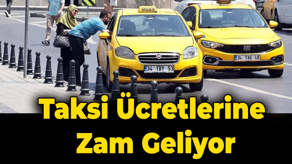 İstanbul’da Taksi Ücretlerine Zam Geliyor