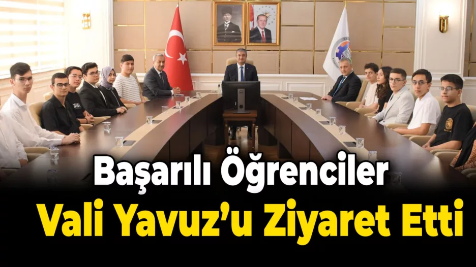 LGS ve YKS’de Başarılı Olan Öğrencilerden Vali Yavuz’a Ziyaret