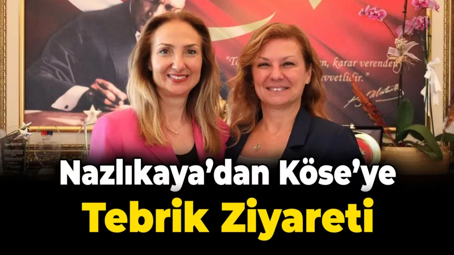 Nazlıaka’dan Köse’ye Tebrik Ziyareti