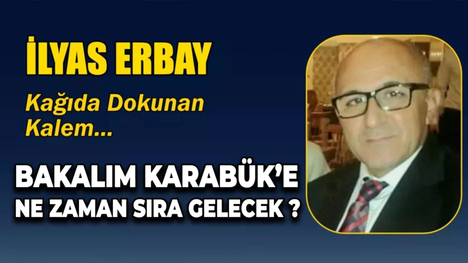 BAKALIM KARABÜKE NE ZAMAN SIRA GELECEK ?