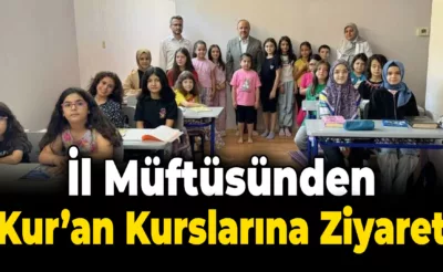 İl Müftüsünden Yaz Kur’an Kurslarına Ziyaret