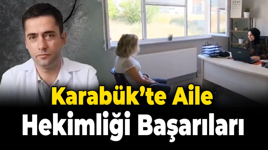 Karabük’te Aile Hekimliği Büyük Bir Rol Oynuyor