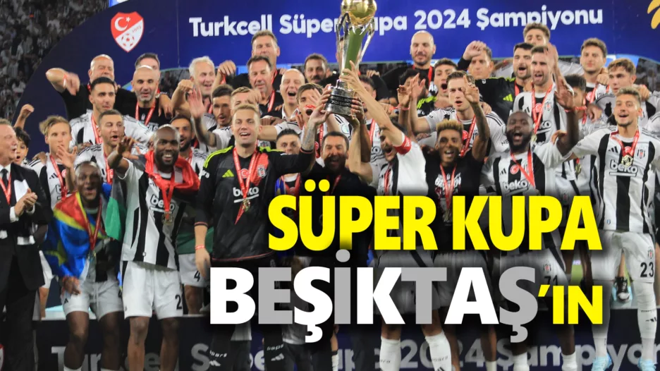 SÜPER KUPA BEŞİKTAŞ’IN