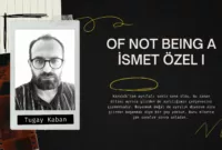 Of Not Being a İsmet Özel I