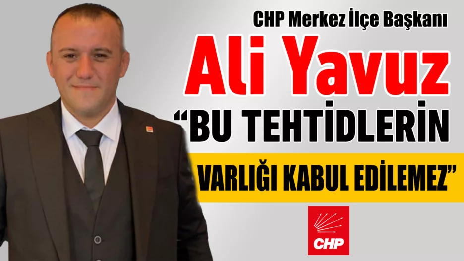 CHP Merkez İlçe Başkanı Yavuz’dan Yurt Açıklaması