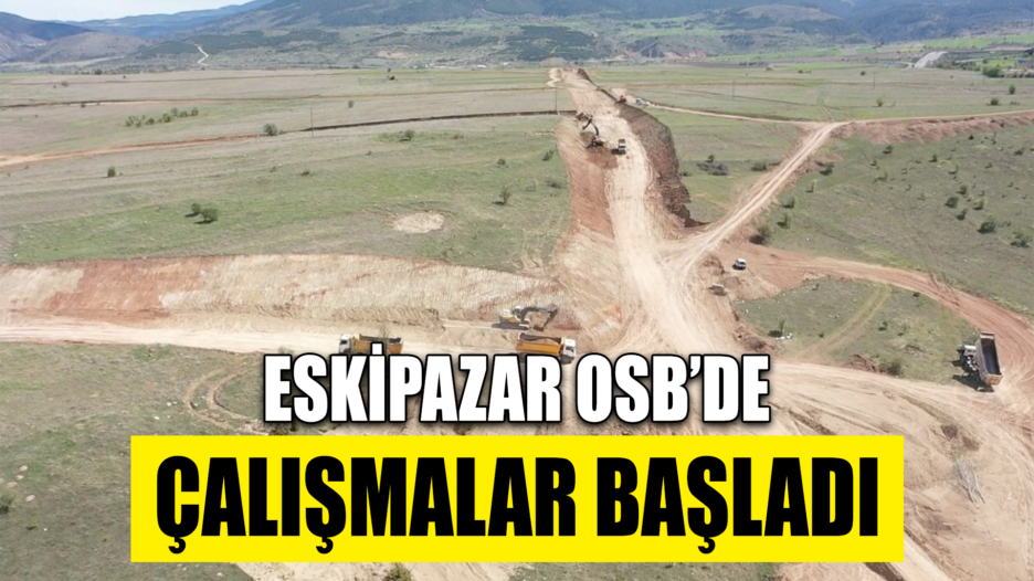 Eskipazar OSB’de firmalar çalışmalarını başlattı