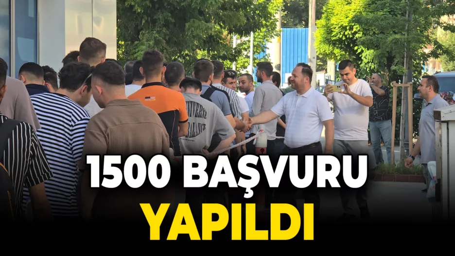 100 kişilik istihdam için bir günde 1500 başvuru yapıldı