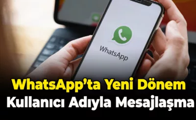 WhatsApp’ta Artık Telefon Numarası Paylaşmadan Kullanıcı Adıyla Mesajlaşma Dönemi