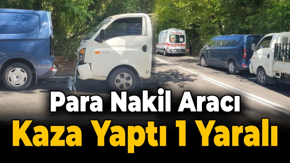 Karabük’te Para Nakil Aracı ile Kamyonet Çarpıştı: 1 Yaralı