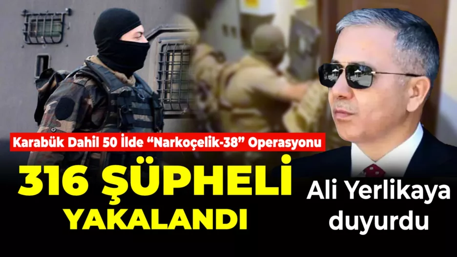 Karabük Dahil 50 İlde “Narkoçelik-38” Operasyonu 316 Şüpheli Yakalandı