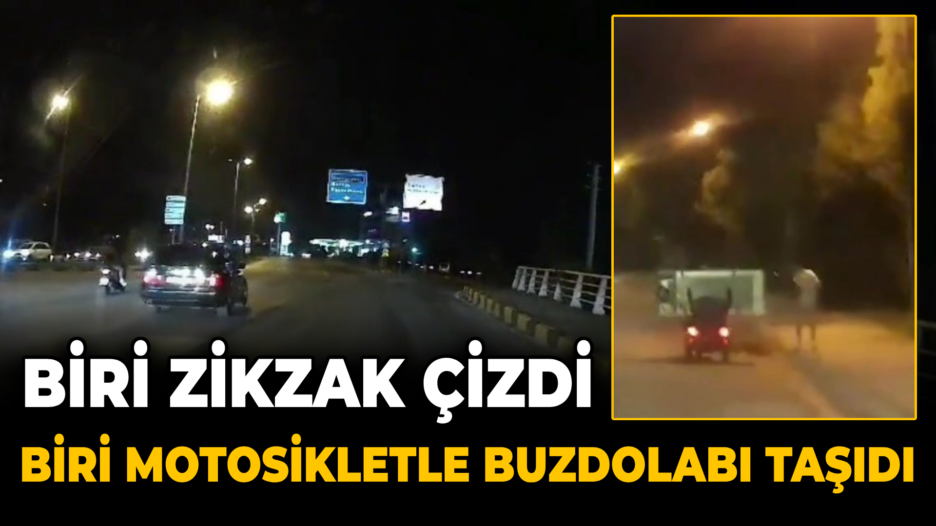 Biri zikzak çizdi diğeri motosikletle buzdolabı taşıdı