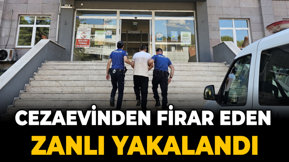 Cezaevinden firar eden zanlı yakalandı