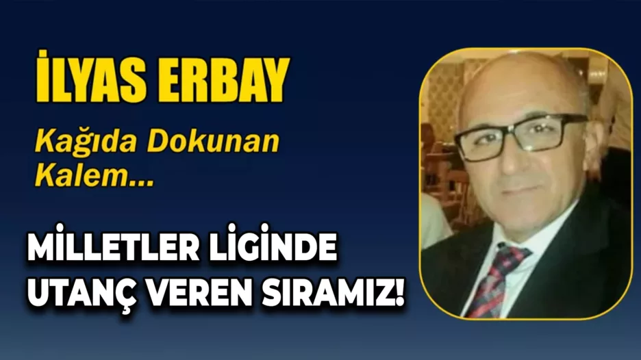 MİLLETLER LİGİNDE UTANÇ VEREN SIRAMIZ!