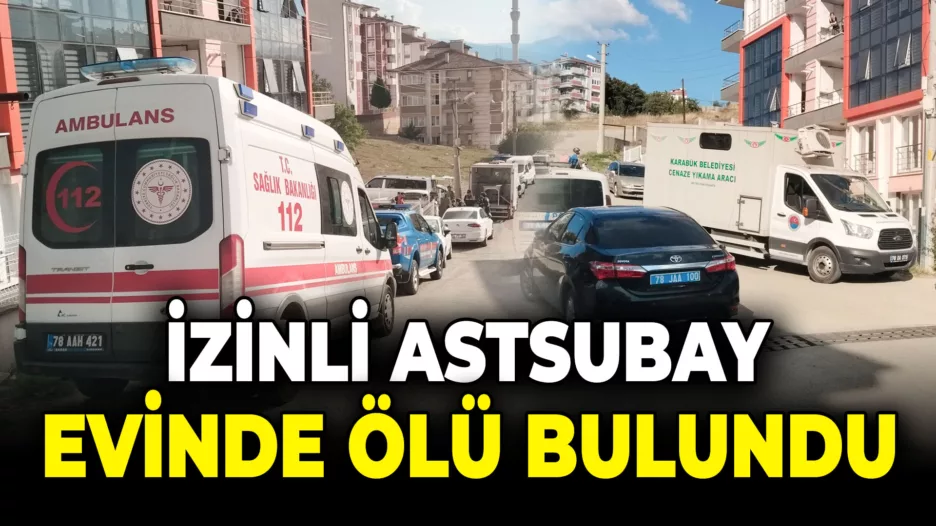 Karabük’te İzinli Astsubay Evinde Ölü Bulundu