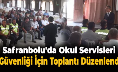 “Okul Servis Araçları ile Güvenli Taşıma” Toplantısı