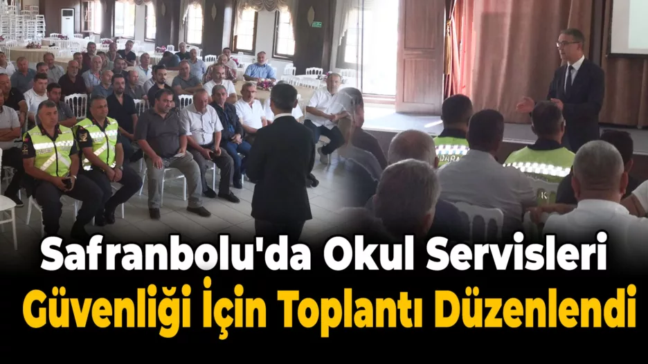 “Okul Servis Araçları ile Güvenli Taşıma” Toplantısı