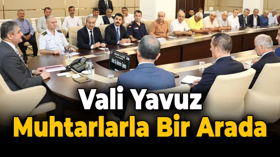 Vali Yavuz, Merkez İlçe Köy Muhtarlarıyla Bir Araya Geldi