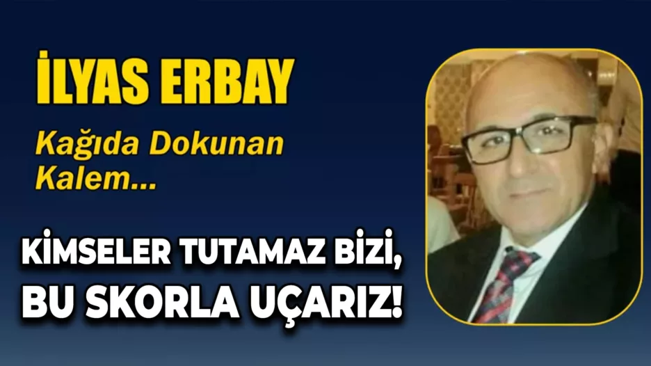 KİMSELER TUTAMAZ BİZİ, BU SKORLA UÇARIZ!