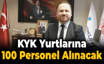 KYK’lara İUP Kapsamında 100 Personel Alınacak